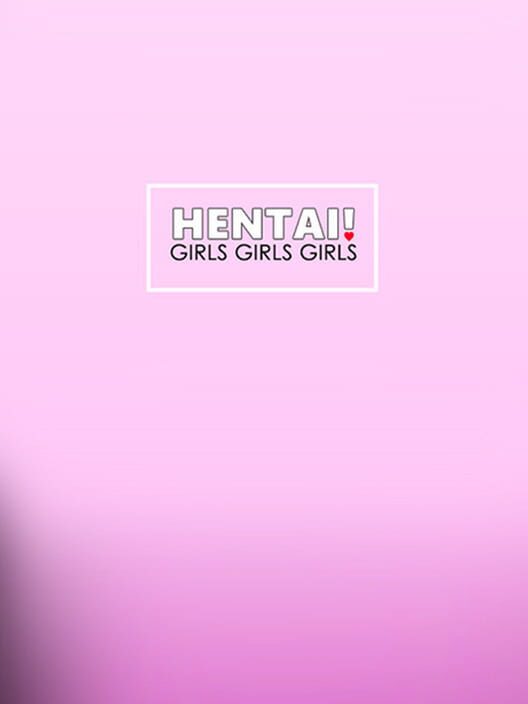 Hentai! Girls Girls Girls