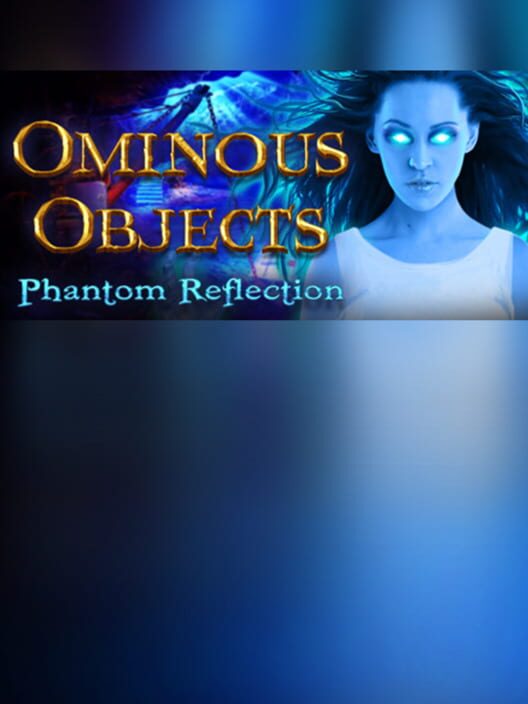 Steam cover for Ominous Objects: Phantom Reflection Collector's Edition.