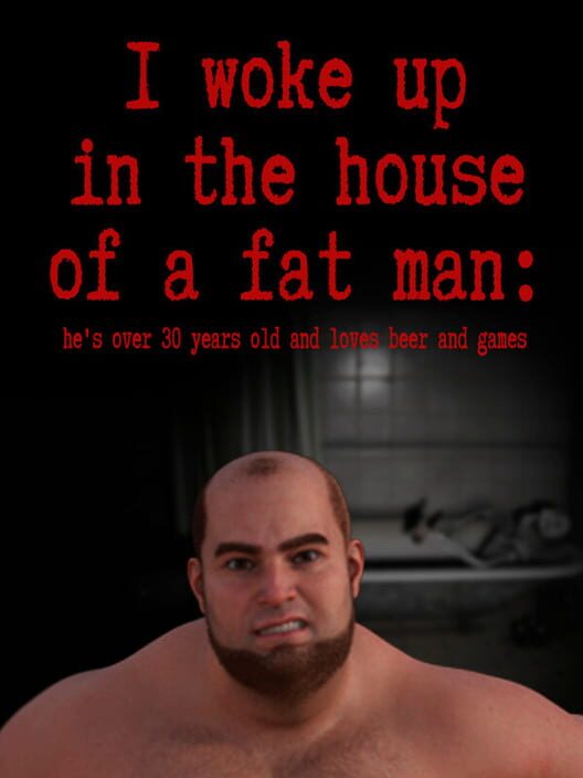 Capa de I woke up in the house of a fat man: he's over 30 years old and loves beer and games