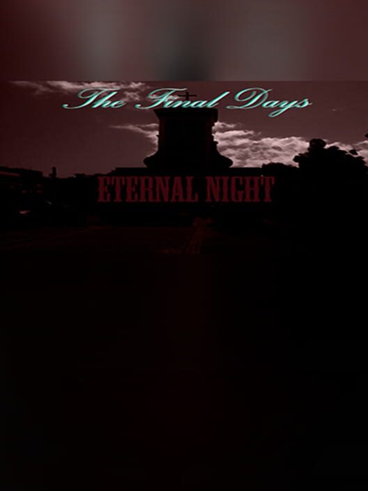 The Final Days: Eternal Night