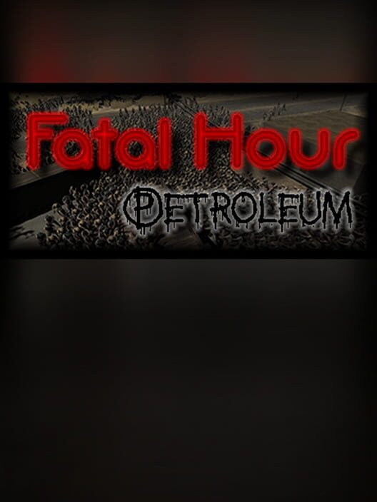 Steam cover for Fatal Hour: Petroleum.