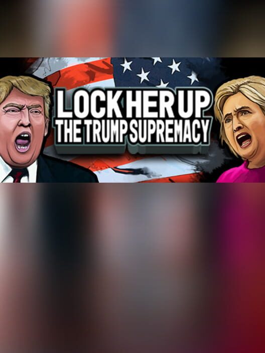 Steam cover for Lock Her Up: The Trump Supremacy.