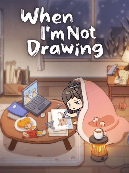 When I’m Not Drawing