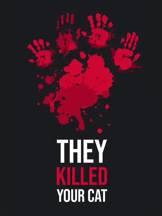 They Killed Your Cat