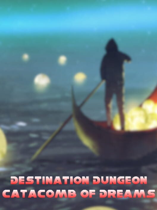 Destination Dungeons: Catacombs of Dreams