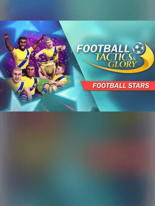 Football, Tactics & Glory: Football Stars