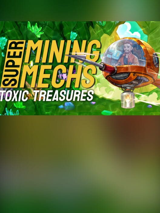 Super Mining Mechs: Toxic Treasures