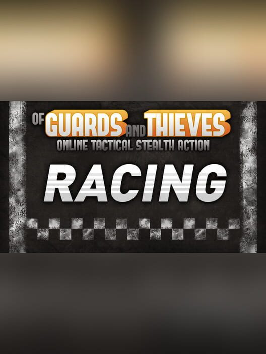Of Guards and Thieves: Racing