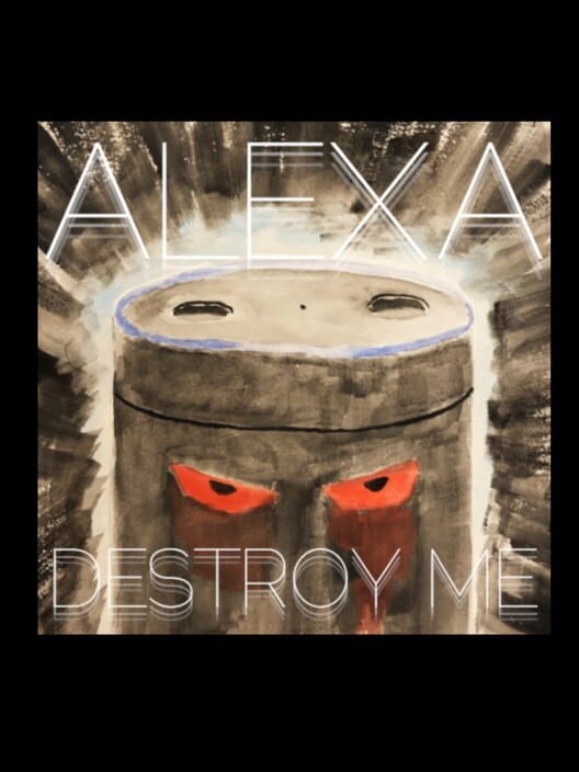 Alexa, Destroy Me Cover