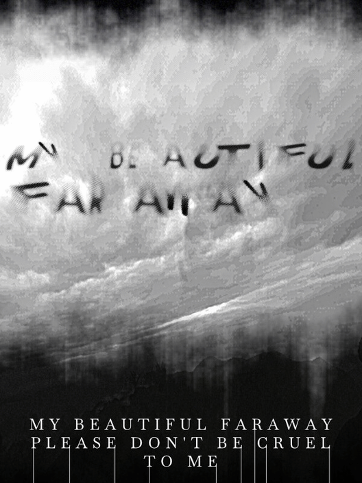 My Beautiful Faraway, Please Don't Be Cruel to Me