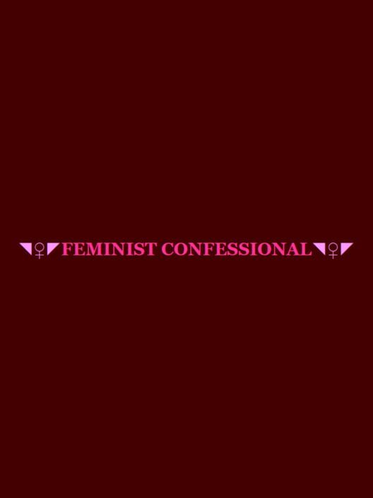 Feminist Confessional