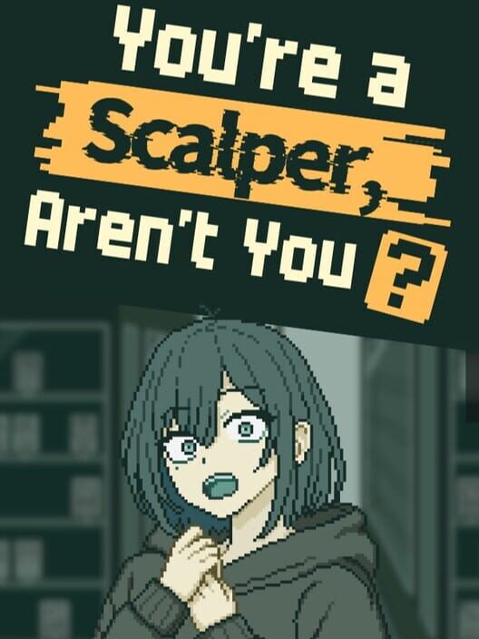 You’re a Scalper, Aren’t You?