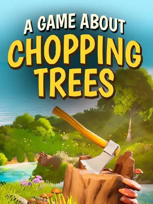 A Game About Chopping Trees