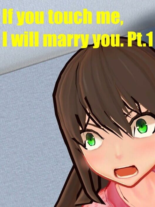 If You Touch Me, I Will Marry You.