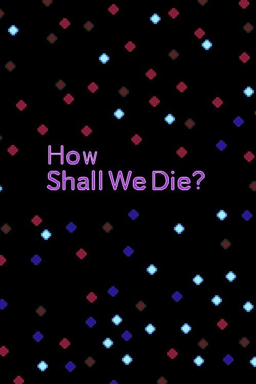How Shall We Die