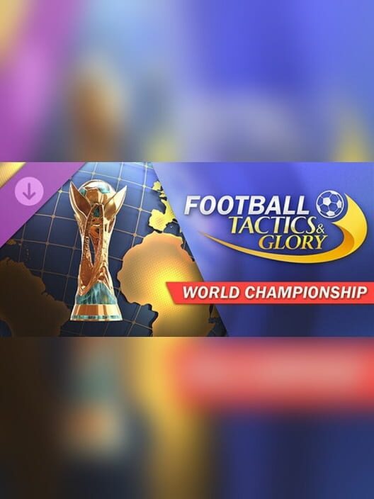 Football, Tactics & Glory: World Championship