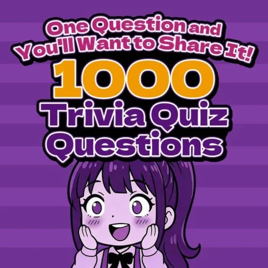 One Question and You'll Want to Share It! 1000 Trivia Quiz Questions