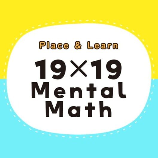 Place & Learn 19×19 Mental Math