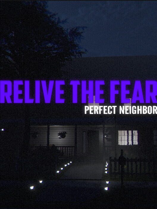 Relive the Fear: Perfect Neighbor