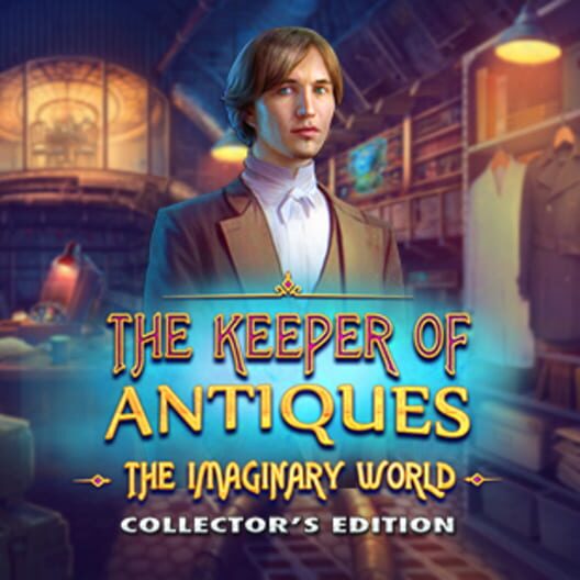 The Keeper of Antiques: The Imaginary World - Collector's Edition
