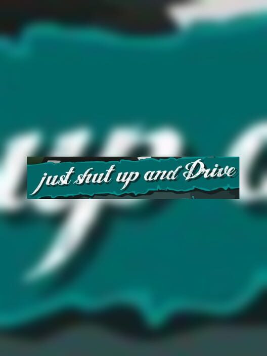 Just Shut Up and Drive cover