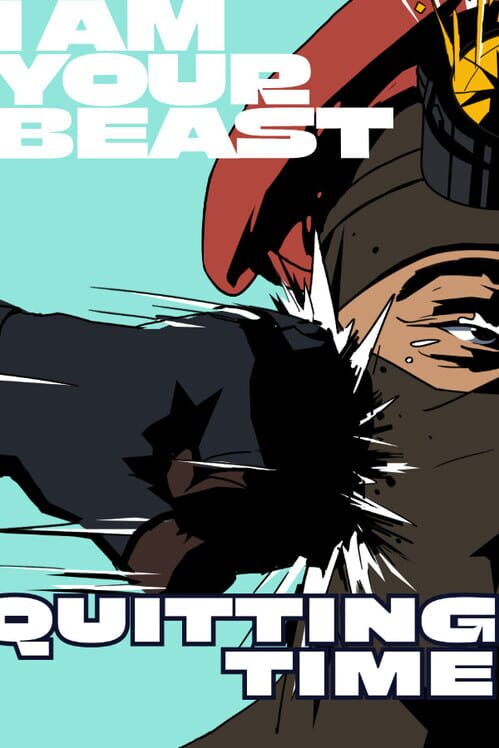 I Am Your Beast: Quitting Time