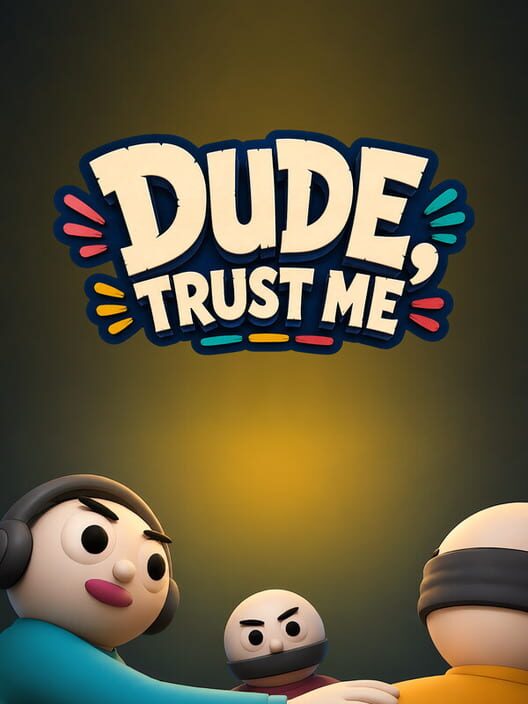 Dude, Trust Me