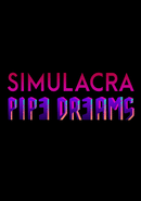 Simulacra: Pipe Dreams