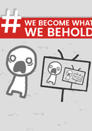 We Become What We Behold