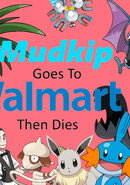 Mudkip Goes to Walmart then Dies