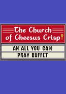 The Church of Cheesus Crisp: An All You Can Pray Buffet