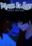 Make It Last: While You Can