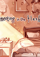 Meeting in the Flesh