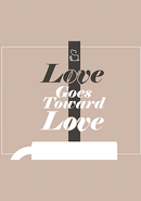 Love Goes Toward Love