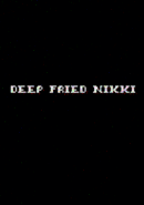 Deep Fried Nikki