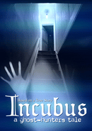 Incubus: A ghost-hunters tale