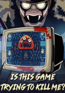 Is This Game Trying to Kill Me?