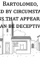 Bartolomeo, Misled by Circumstances, Learns that Appearances can be Deceptive