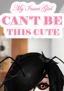 My Insect Girl Can't Be This Cute