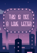 This Is Not A Love Letter