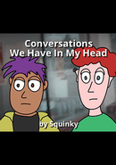 Conversations We Have In My Head