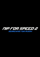 Nip for Speed 2: Searching for Pussy