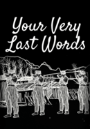 Your Very Last Words