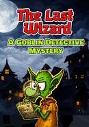The Last Wizard: A Goblin Detective Mystery