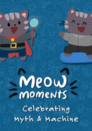 Meow Moments: Celebrating Myth & Machine