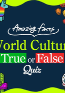 Amazing Facts World Culture True or False Quiz