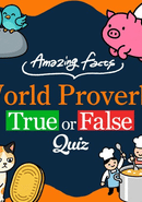 Amazing Facts: World Proverbs True or False Quiz