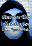 Rescue the Hostages: Misaligned Fate