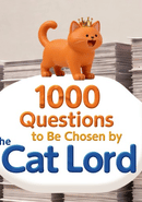 1000 Questions to Be Chosen by the Cat Lord