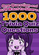 One Question and You'll Want to Share It! 1000 Trivia Quiz Questions
